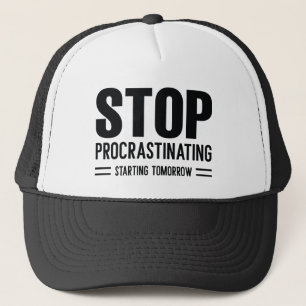 Stop Procrastinating Starting Tomorrow Trucker Hat