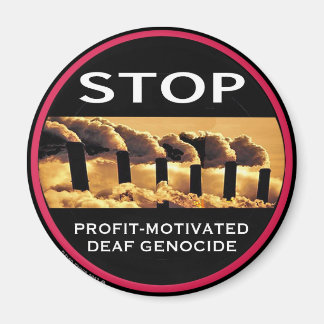 Stop Profit-Motivated Deaf Genocide magnet