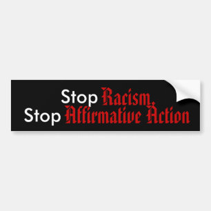 Stop Racism, Stop Affirmative Action Bumper Sticker