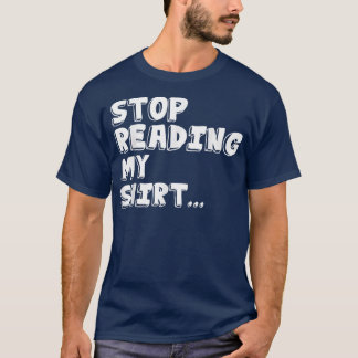 Stop Reading My  Funny T s  T-Shirt