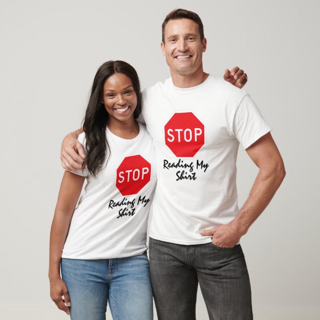 Stop Reading My Shirt Humour Art (Unisex)