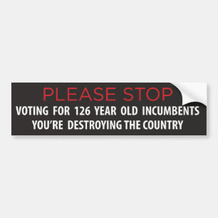 Stop Reelecting Ancient Incumbents Bumper Sticker