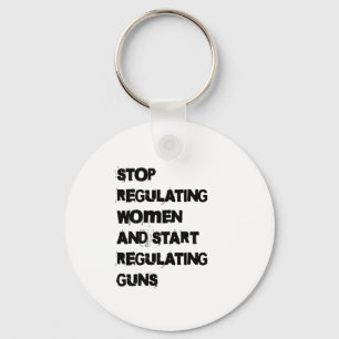 Stop Regulating Women Start Regulating Guns Sticke Key Ring
