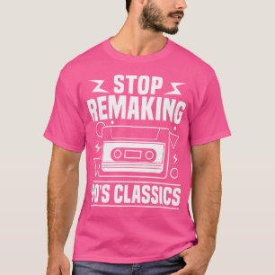 Stop Remaking 90S Rb Music Lover T-Shirt