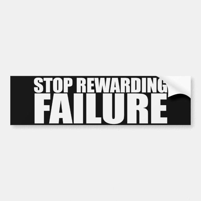 STOP REWARDING FAILURE Bumpersticker Bumper Sticker (Front)