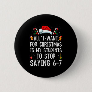 Stop Saying 6-7 Funny Teacher 67 Christmas Meme Si 6 Cm Round Badge