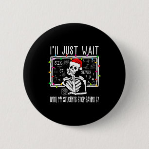 Stop Saying 6-7 Funny Teacher 67 Christmas Meme Si 6 Cm Round Badge