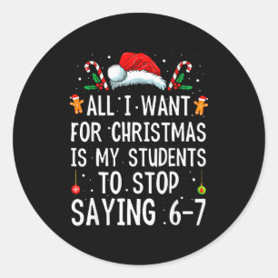 Stop Saying 6-7 Funny Teacher 67 Christmas Meme Si Classic Round Sticker