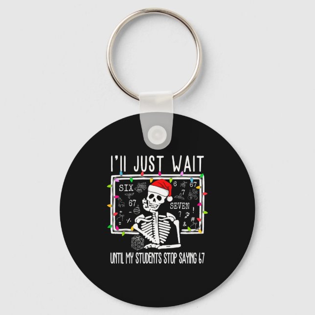 Stop Saying 6-7 Funny Teacher 67 Christmas Meme Si Key Ring (Front)