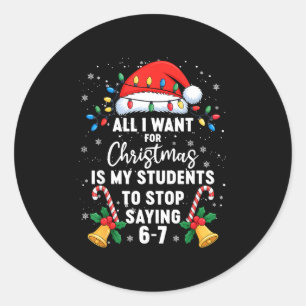 Stop Saying 6-7 Funny Teacher Students 67 Christma Classic Round Sticker