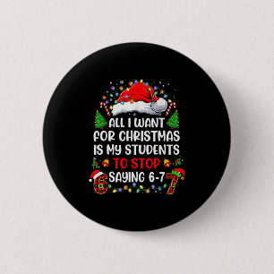 Stop Saying 6 7 Funny Teacher Students 67 Christma Cm Round Badge