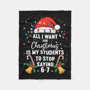 Stop Saying 6-7 Funny Teacher Students 67 Christma Fleece Blanket
