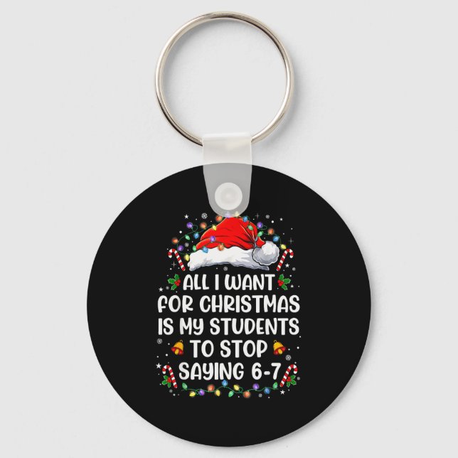 Stop Saying 6-7 Funny Teacher Students 67 Christma Key Ring (Front)