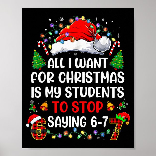 Stop Saying 6 7 Funny Teacher Students 67 Christma Poster (Front)