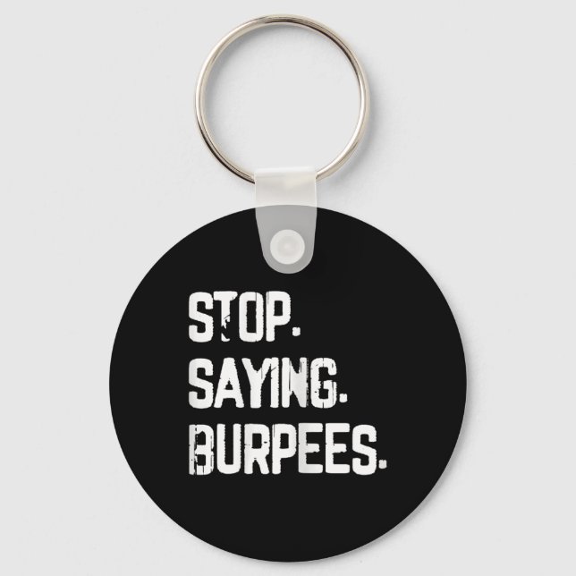 Stop Saying Burpees Exercise Bodybuilding Gag Joke Key Ring (Front)