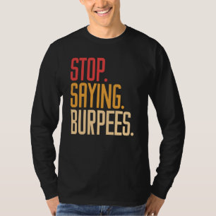 Stop Saying Burpees Exercise Bodybuilding Gag Joke T-Shirt