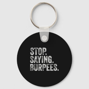 Stop. Saying. Burpees. Funny Workout Cl Joke  Key Ring