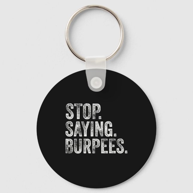 Stop. Saying. Burpees. Funny Workout Cl Joke  Key Ring (Front)