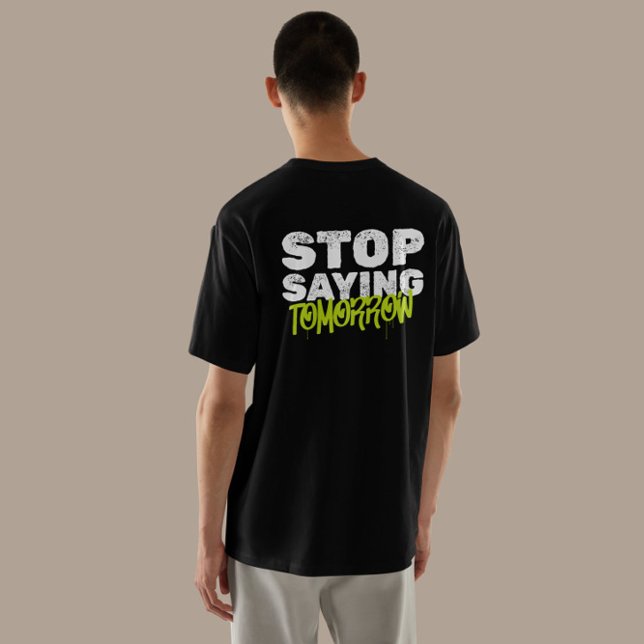 "Stop Saying Tomorrow" Motivational Streetwear T-Shirt (Creator Uploaded)