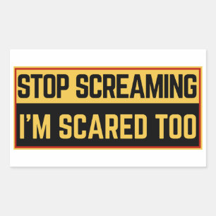 Stop screaming I'm scared too Rectangular Sticker