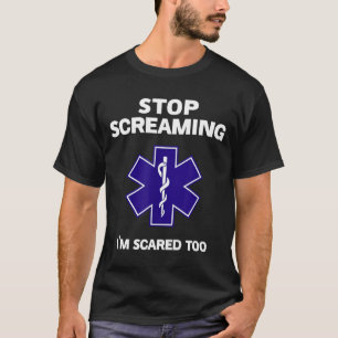 Stop screaming scared too funny emt gift ems T-Shirt