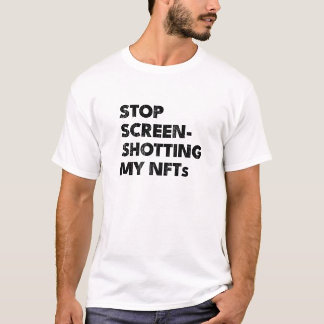 STOP SCREENSHOTTING MY Nfts T-Shirt (Front)