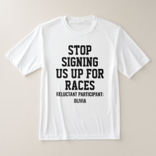 Stop Signing Us Up For Races Reluctant Participant T-Shirt