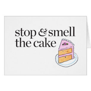Stop & Smell the Cake