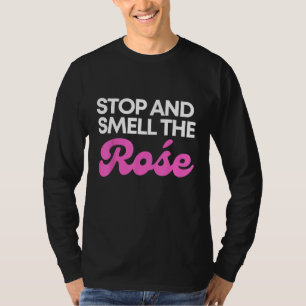 Stop Smell the Rose Cute Lovley Design for Wine L T-Shirt