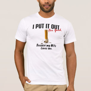 Stop Smoking I Put It Out Wife Loves Me T-Shirt
