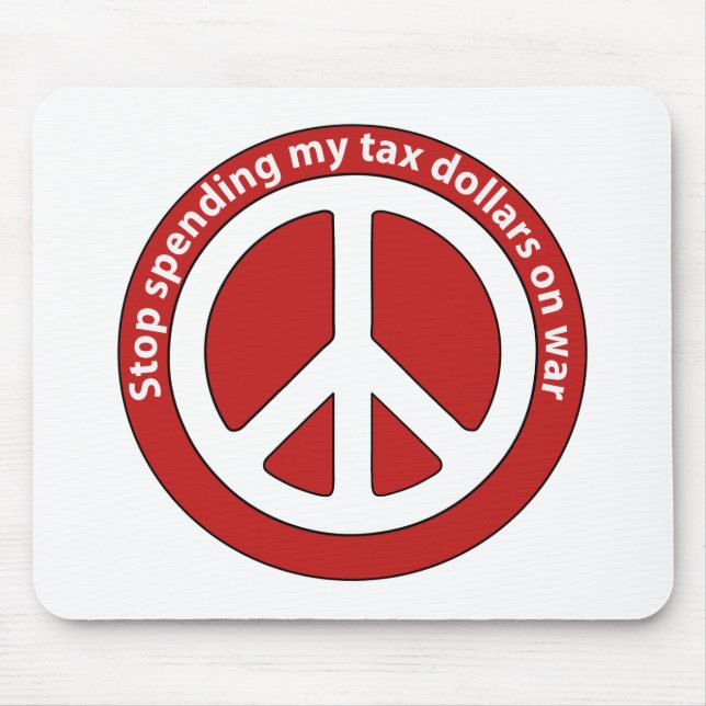 Stop Spending my Tax Dollars on War Mouse Pad (Front)