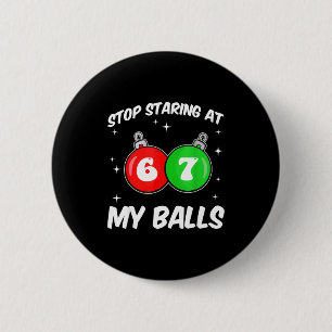 Stop Staring At My 67 Meme Funny Christmas Adult H 6 Cm Round Badge