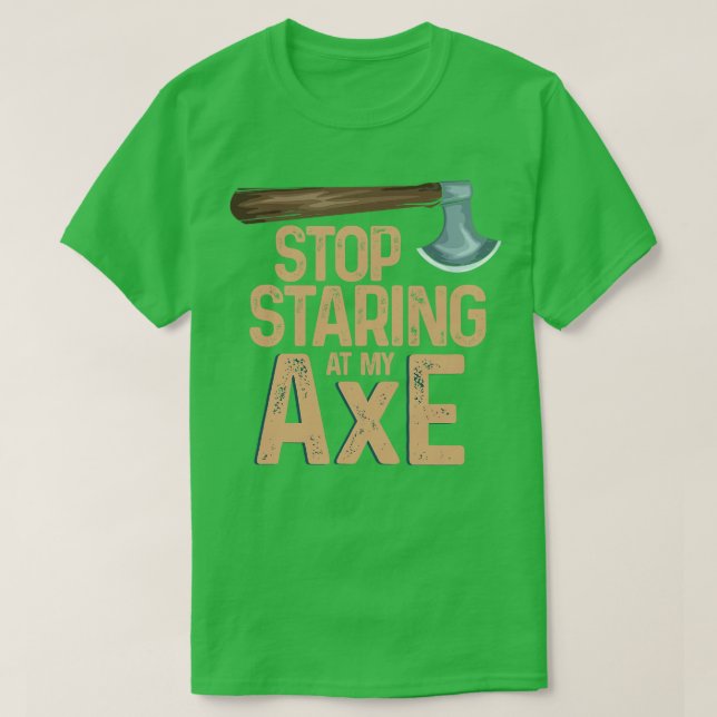Stop staring at my axe Funny Axe Throwing T-Shirt (Design Front)