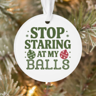 Stop Staring At My Balls Dirty Christmas Humour Ornament