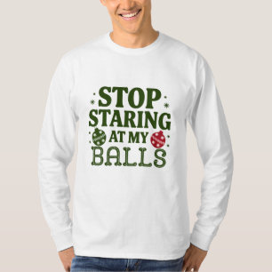 Stop Staring At My Balls Dirty Christmas Humour T-Shirt