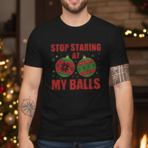 Stop Staring At My Balls Funny Christmas T-Shirt