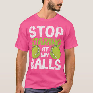 Stop Staring At My Balls Funny Tennis Player Coach T-Shirt