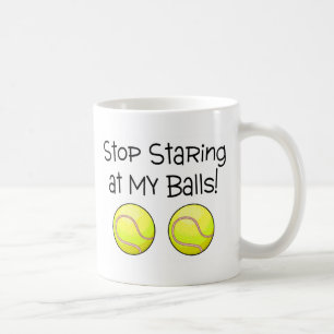 Stop Staring At My Balls (Tennis Balls) Coffee Mug