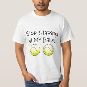 Stop Staring At My Balls (Tennis Balls) T-Shirt