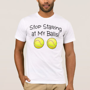 Stop Staring At My Balls (Tennis Balls) T-Shirt