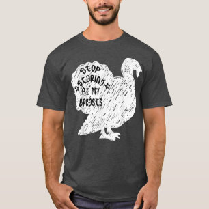 Stop Staring at My Breasts Funny Thanksgiving Turk T-Shirt