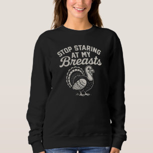 STOP STARING AT MY Breasts Sweatshirt
