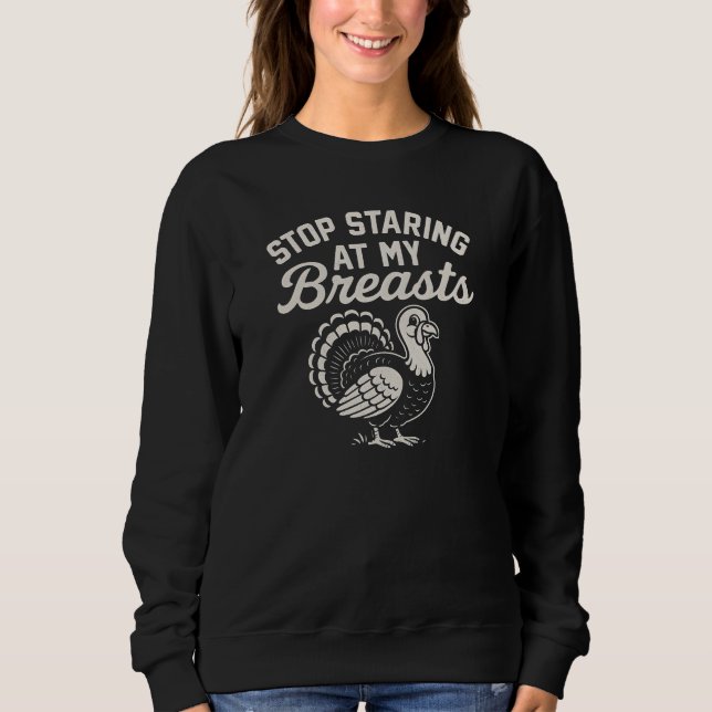 STOP STARING AT MY Breasts Sweatshirt (Front)