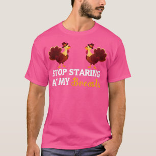 Stop Staring At My Breasts Thanksgiving for Women  T-Shirt