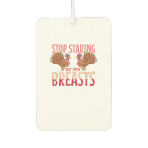 stop staring at my breasts turkey Chicken Thanksgi Car Air Freshener
