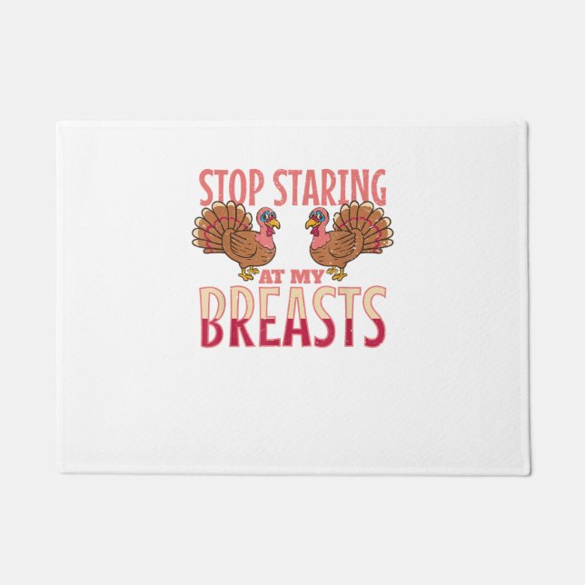 stop staring at my breasts turkey Chicken Thanksgi Doormat (Front)