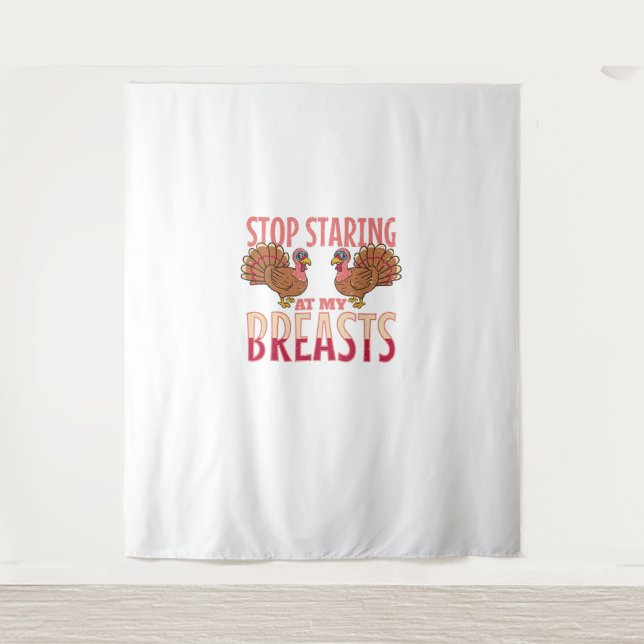 stop staring at my breasts turkey Chicken Thanksgi Tapestry (Front)