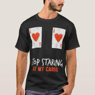 Stop Staring At My Cards Funny Poker Women Player T-Shirt