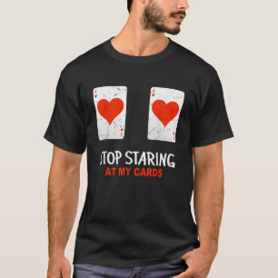 Stop Staring At My Cards Funny Poker Women Player T-Shirt