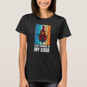 Stop Staring At My Cook Sarcastic Humourous Chicke T-Shirt